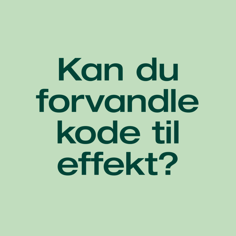 Kan du forvandle kode til effekt?