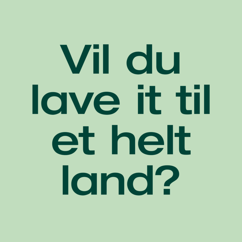 Vil du lave it til et helt land?